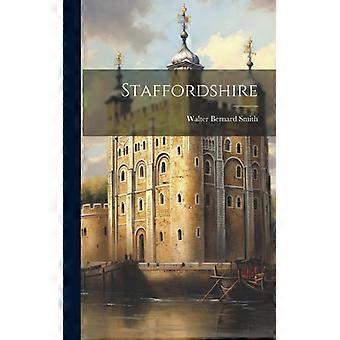 Staffordshire - Walter Bernard Smith - Hardcover - English Book - History