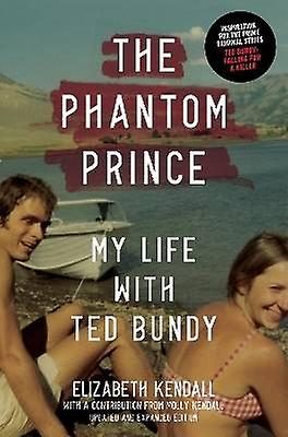 The Phantom Prince: My Life with Ted Bundy Updated and Expanded Edition