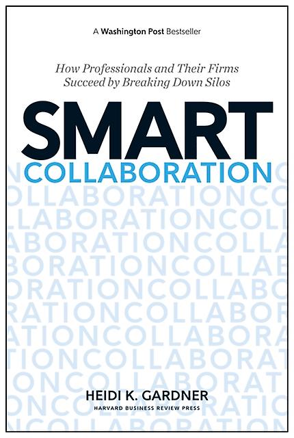 Smart Collaboration by Heidi K. Gardner Hardback Book