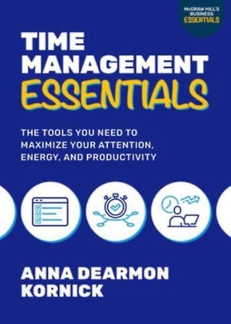 Time Management Essentials The Tools You Need To Maximize Your Attention Energy by Anna Dearmon Kornick Paperback Book
