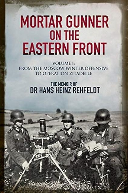 Mortar Gunner On The Eastern Front by Hans Heinz Rehfeldt Paperback Book