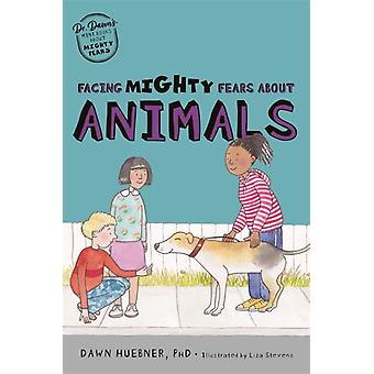 Facing Mighty Fears About Animals - Huebner, Dawn, PhD