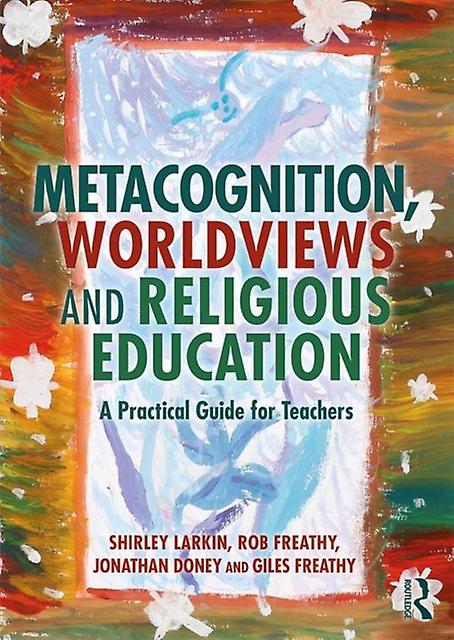 Metacognition Worldviews And Religious Education by Giles Freathy Paperback