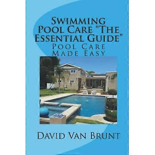 Swimming Pool Care the Essential Guide: Pool Care Made Easy