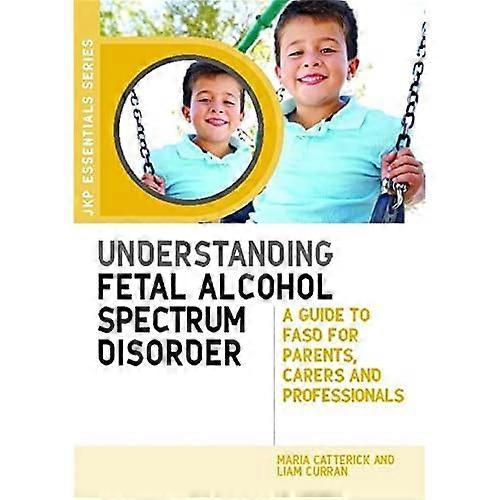 Understanding Fetal Alcohol Spectrum Disorder (JKP Essentials)