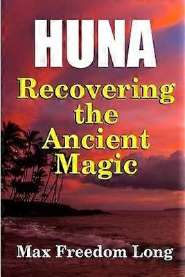 Huna Recovering the Ancient Magic