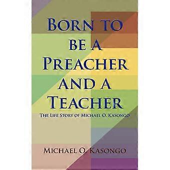 Born to be a Preacher and a Teacher
