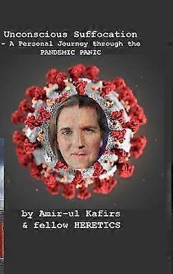 Unconscious Suffocation - A Personal Journey through the PANDEMIC PANIC