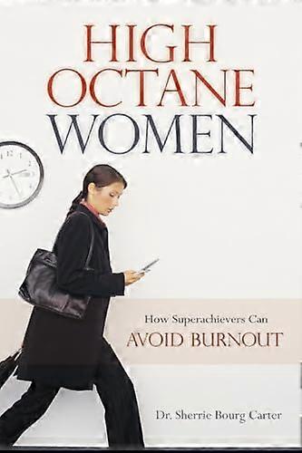 High Octane Women How Superachievers Can Avoid Burnout