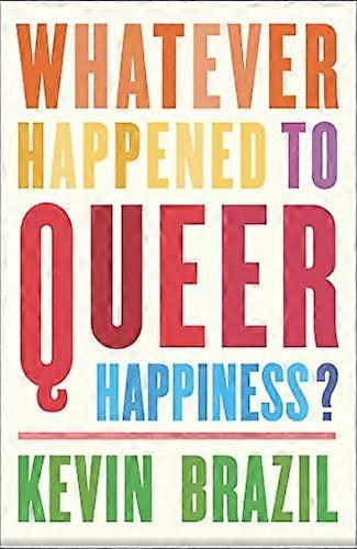 Whatever Happened To Queer Happiness?
