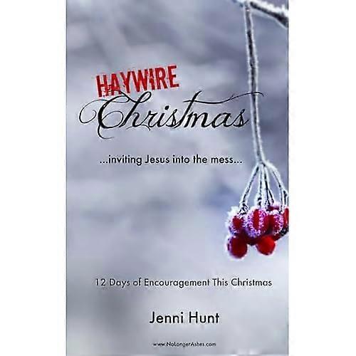Haywire Christmas : Inviting Jesus Into the Mess