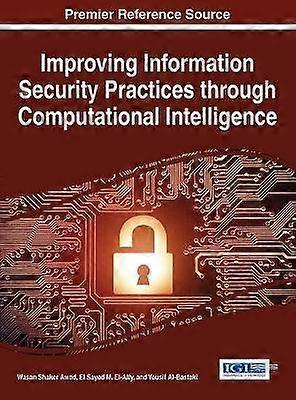 Improving Information Security Practices through Computational Intelligence