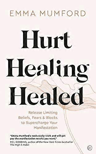 Hurt Healing Healed: Release Limiting Beliefs Fears & Blocks to Supercharge Your Manifestation