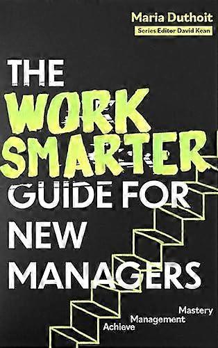 The Work Smarter Guide For New Managers by Maria MorozovaDuthoit Paperback