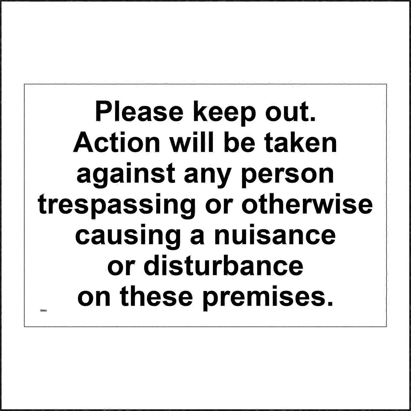 SE066 Please Keep Out. Action Will Be Taken Against Any Person Trespassing Or Otherwise Causing A Nuisance Or Disturbance On These Premises Sign
