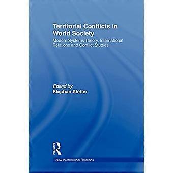 Territorial Conflicts in World Society: Modern Systems Theory, International Relations and Conflict Studies