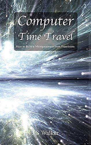 Computer Time Travel: How to Build a Microprocessor from Transistors