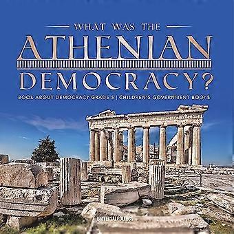 What Was the Athenian Democracy? Book about Democracy Grade 5 Children's Government Books