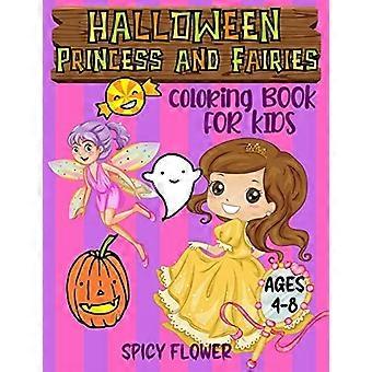 Halloween-prinsesse og feer-fargeleggingsbok for barn i alderen 4-8: Lett å fargelegge prinsesser og eventyr sammen med Halloween-barnevennlige monstre.