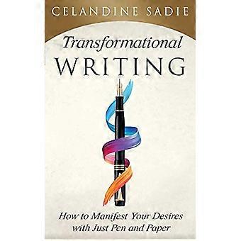 Transformational Writing How To Manifest Your Desires With Just Pen And Paper
