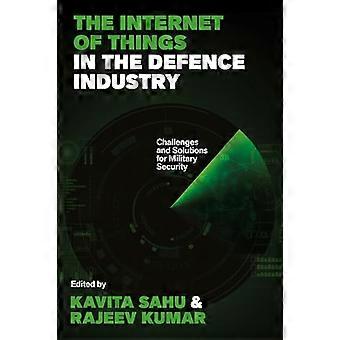 The Internet of Things in the Defence Industry Challenges and Solutions for Military Security