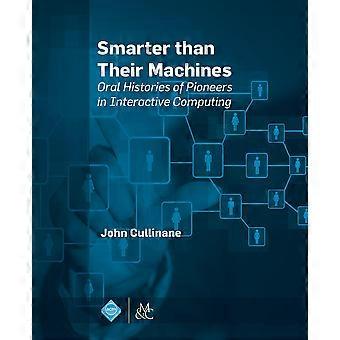 Smarter Than Their Machines Oral Histories Of Pioneers In Interactive Computing - John Cullinane - Paperback - en Book