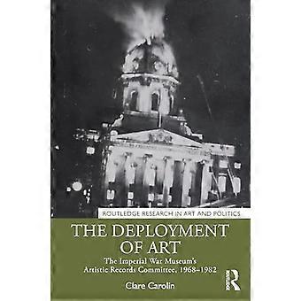 The Deployment of Art The Imperial War Museums Artistic Records Committee 1968 1982