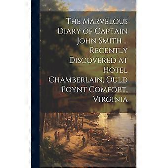 The Marvelous Diary Of Captain John Smith. Recently Discovered At Hotel Chambe - Anonymous - Paperback - English Book - History