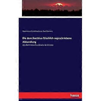 Die Dem Boethius Flschlich Zugeschriebene Abhandlungdes Dominicus Gundisalvi De - Paul Correns - Paperback - English Book - History