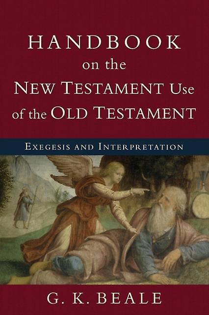 Handbook On The New Testament Use Of The Old Tes  Exegesis And Interpretation by G. K. Beale Paperback