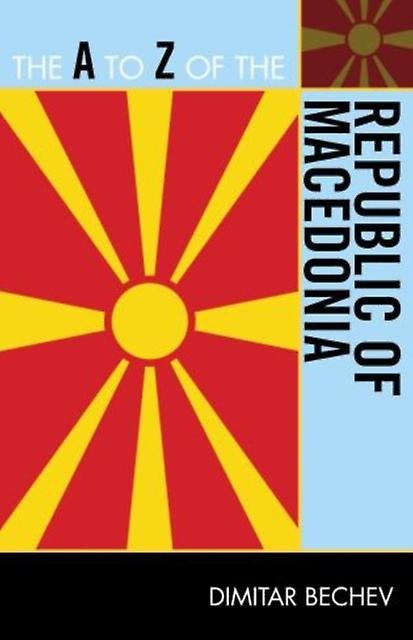The A To Z Of The Republic Of Macedonia by Dimitar Bechev Paperback Book