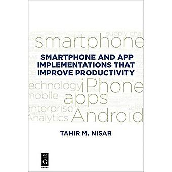 Smartphone And App Implementations That Improve Productivity - Tahir M. Nisar