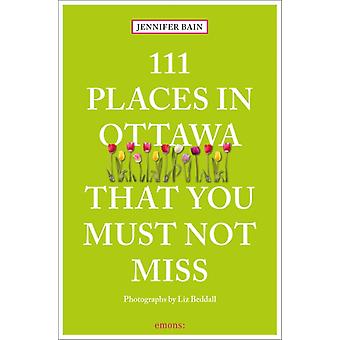 111 Places In Ottawa That You Must Not Miss - Jennifer Bain - Paperback - en Book