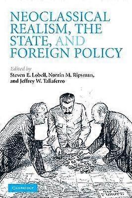 Neoclassical Realism the State and Foreign Policy