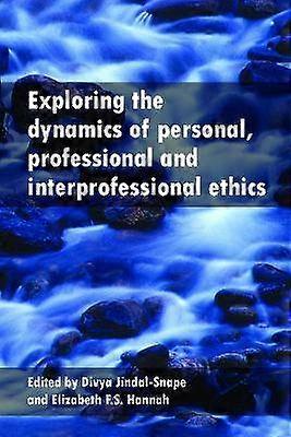 Exploring the Dynamics of Personal Professional and Interprofessional Ethics