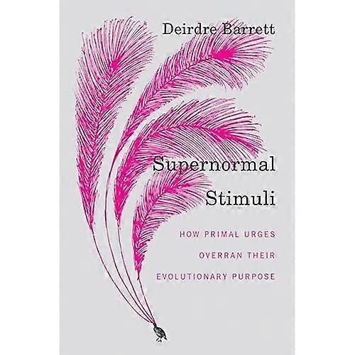Supernormal Stimuli: How Primal Urges Overran Their Evolutionary Purpose