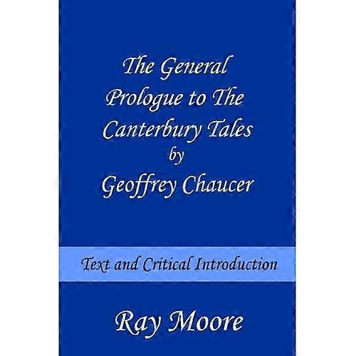 The General Prologue to the Canterbury Tales by Geoffrey Chaucer: Text and Critical Introduction