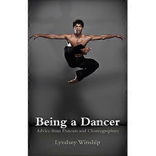 Being A Dancer: Advice from Dancers and Choreographers