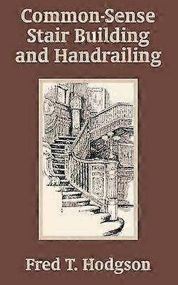 Common  Sense Stair Building and Handrailing