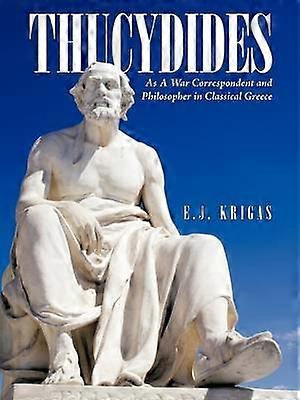 Thucydides As A War Correspondent and Philosopher in Classical Greece
