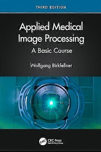 Applied Medical Image Processing - Birkfellner, Wolfgang - Medical imaging - Taylor & Francis Ltd - Hardback