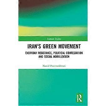 Irans Green Movement Everyday Resistance Political Contestation and Social Mobilization