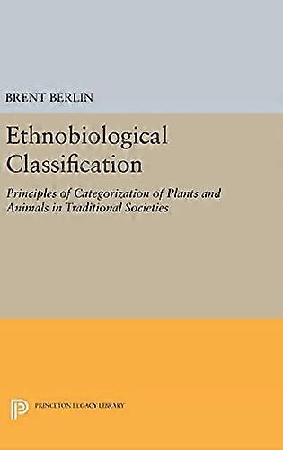 Ethnobiological Classification: Principles of Categorization of Plants and Animals in Traditional Societies