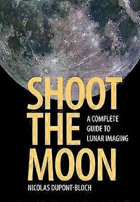 Shoot the Moon A Complete Guide to Lunar Imaging