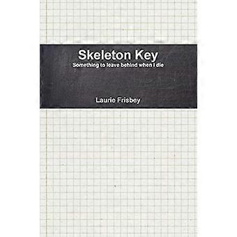 Skeletnøgle: Noget at efterlade, når jeg dør