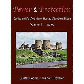 Pouvoir et protection : châteaux et manoirs fortifiés de la Grande-Bretagne médiévale - Volume 4 - Pays de Galles (Pouvoir et protection)