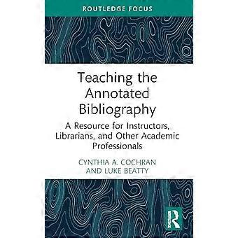 Unterrichten der kommentierten Bibliographie: Eine Ressource für Dozenten, Bibliothekare und andere akademische Fachleute