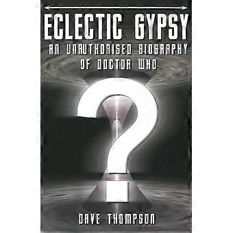 Eklektische Zigeuner: Eine nicht autorisierte Biographie von Doctor Who