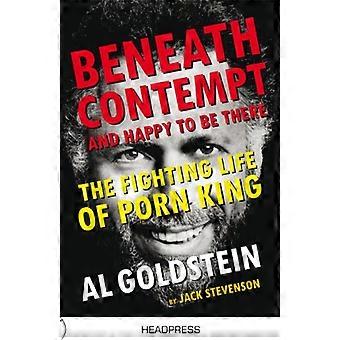 Beneath Contempt & Happy to Be There: The Fighting Life of Porn King Al Goldstein