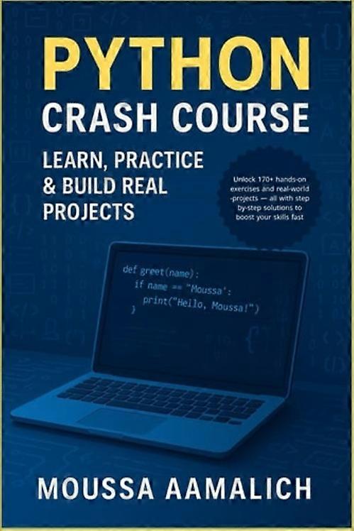 Python Crash Course Learn, Practice & Build Real Projects: A Practical Guide with 170+ Exercises and Real-World Projects